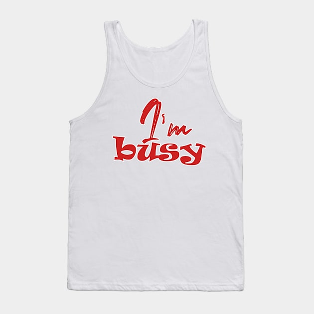 I'm busy Tank Top by sarahnash